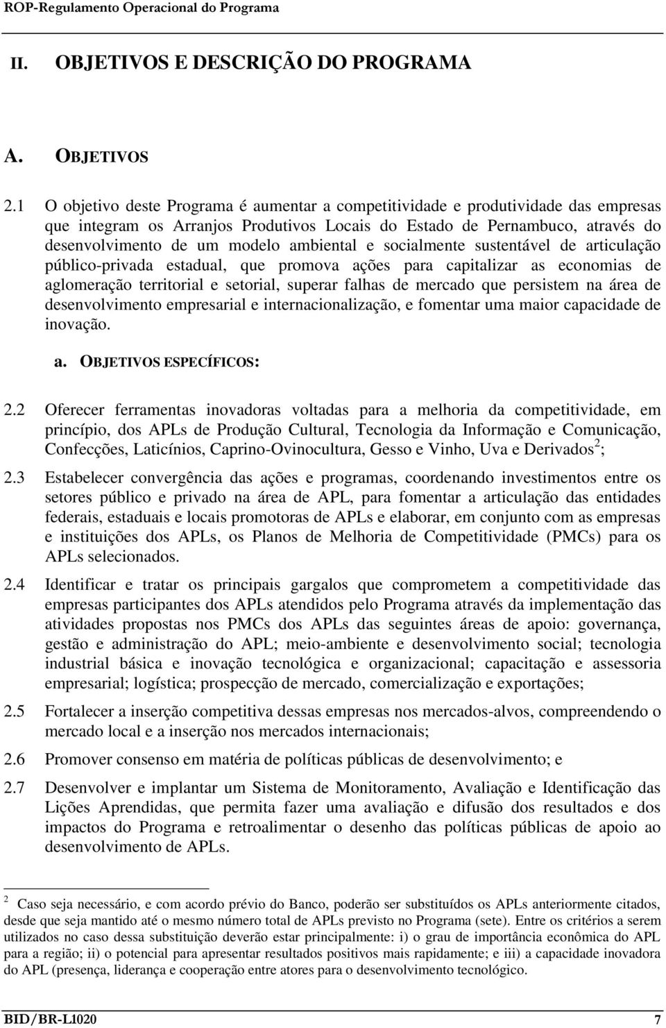 ambiental e socialmente sustentável de articulação público-privada estadual, que promova ações para capitalizar as economias de aglomeração territorial e setorial, superar falhas de mercado que