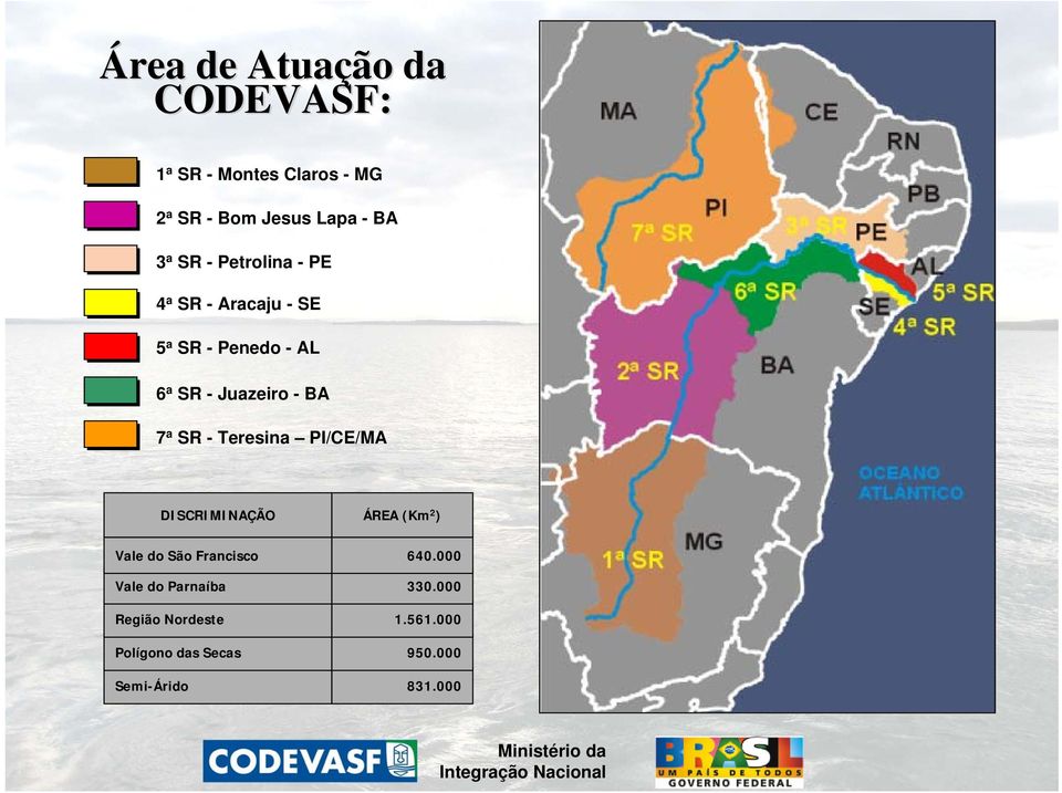 SR - Teresina PI/CE/MA DISCRIMINAÇÃO ÁREA (Km 2 ) Vale do São Francisco Vale do