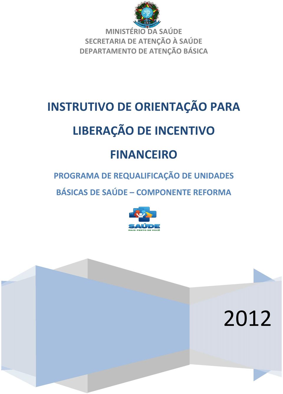 PARA LIBERAÇÃO DE INCENTIVO FINANCEIRO PROGRAMA DE