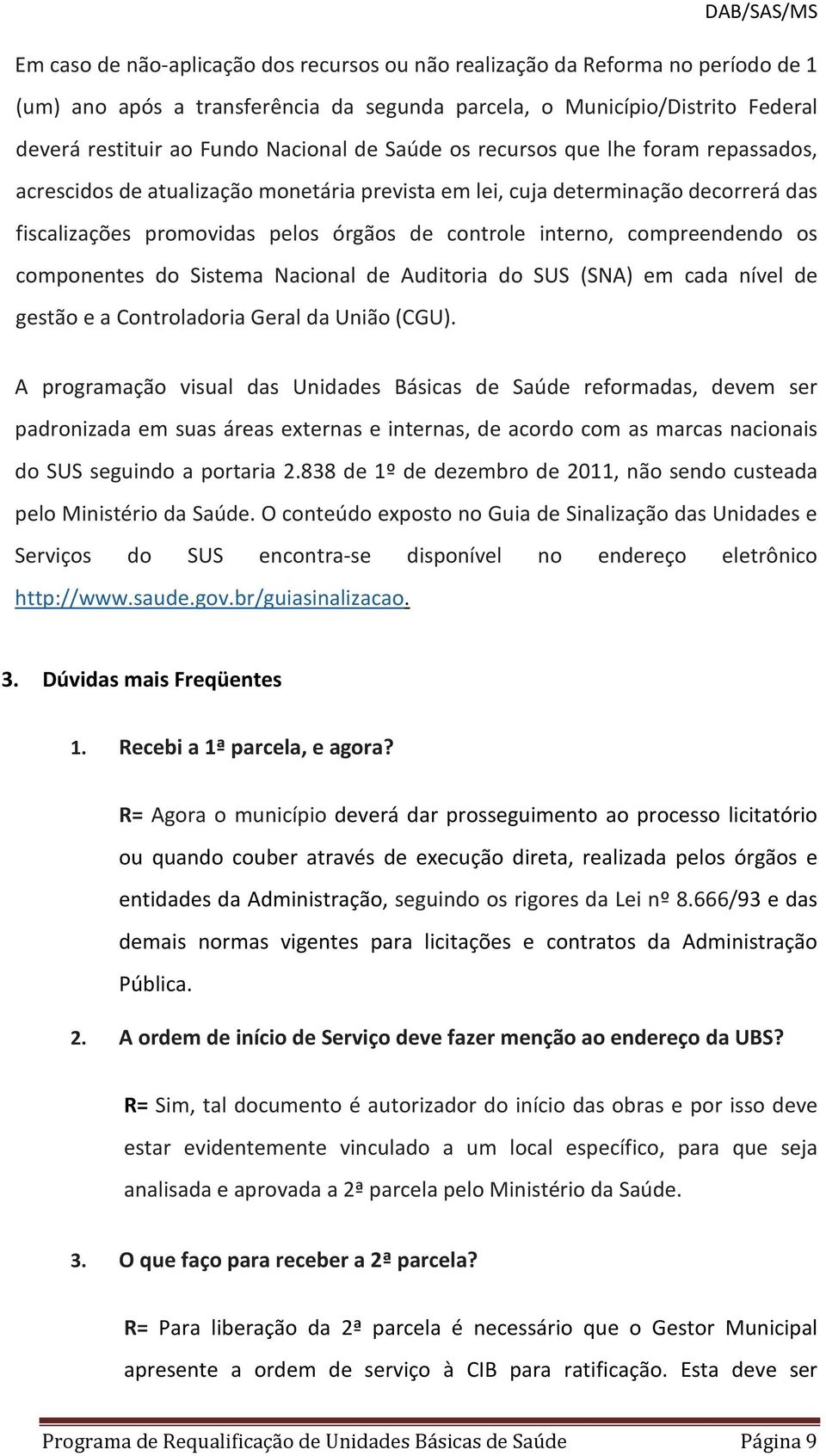 compreendendo os componentes do Sistema Nacional de Auditoria do SUS (SNA) em cada nível de gestão e a Controladoria Geral da União (CGU).