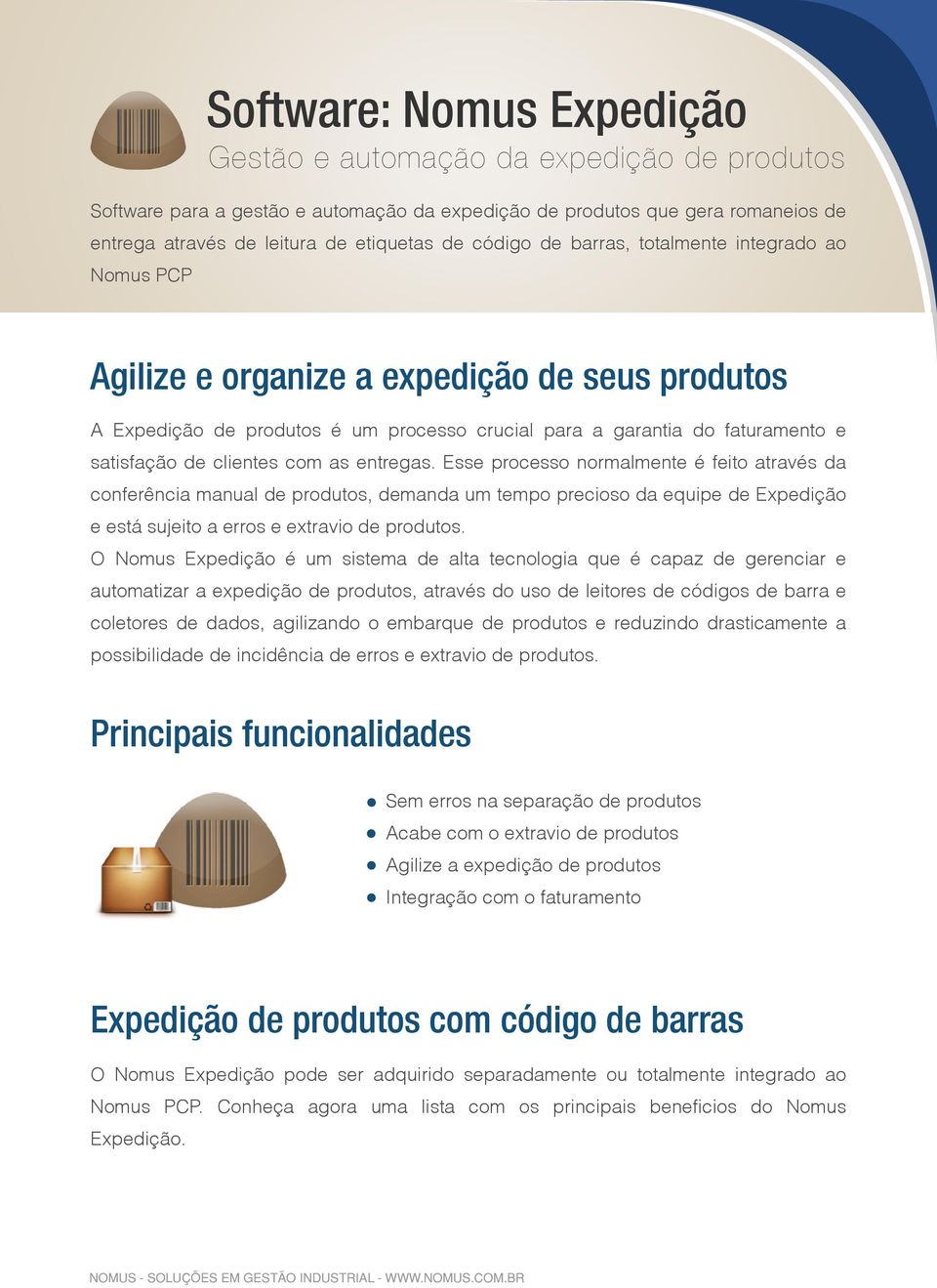 clientes com as entregas. Esse processo normalmente é feito através da conferência manual de produtos, demanda um tempo precioso da equipe de Expedição e está sujeito a erros e extravio de produtos.