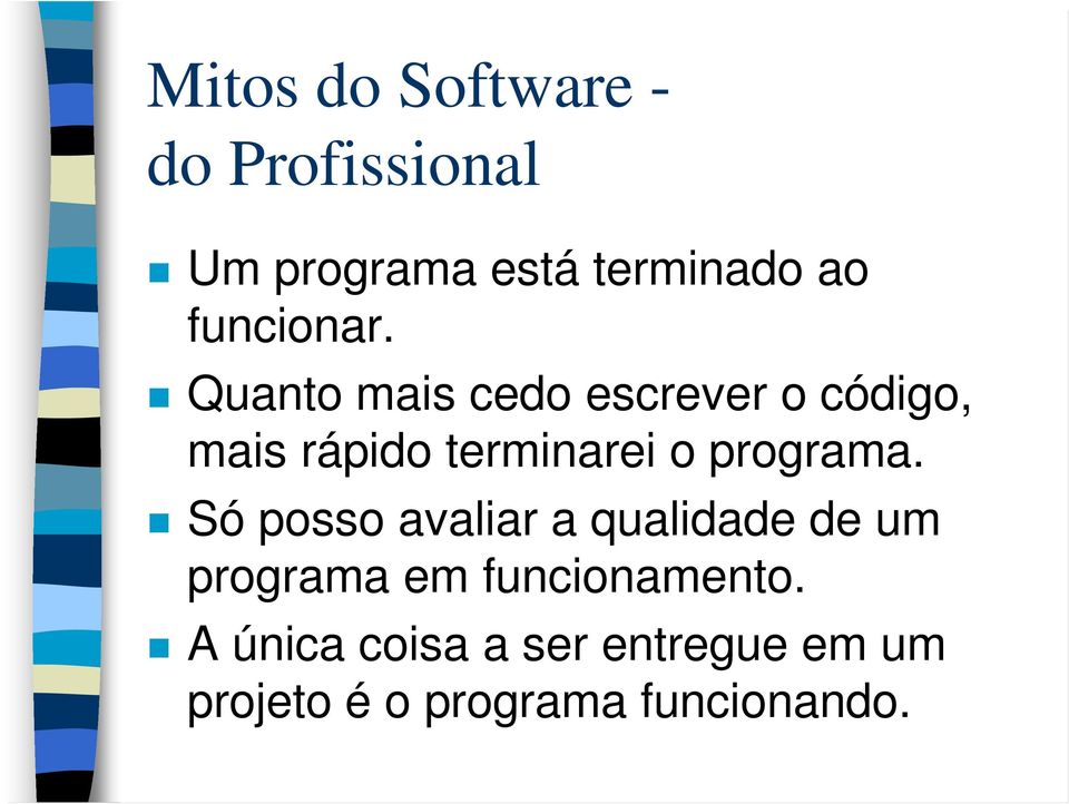 Quanto mais cedo escrever o código, mais rápido terminarei o programa.