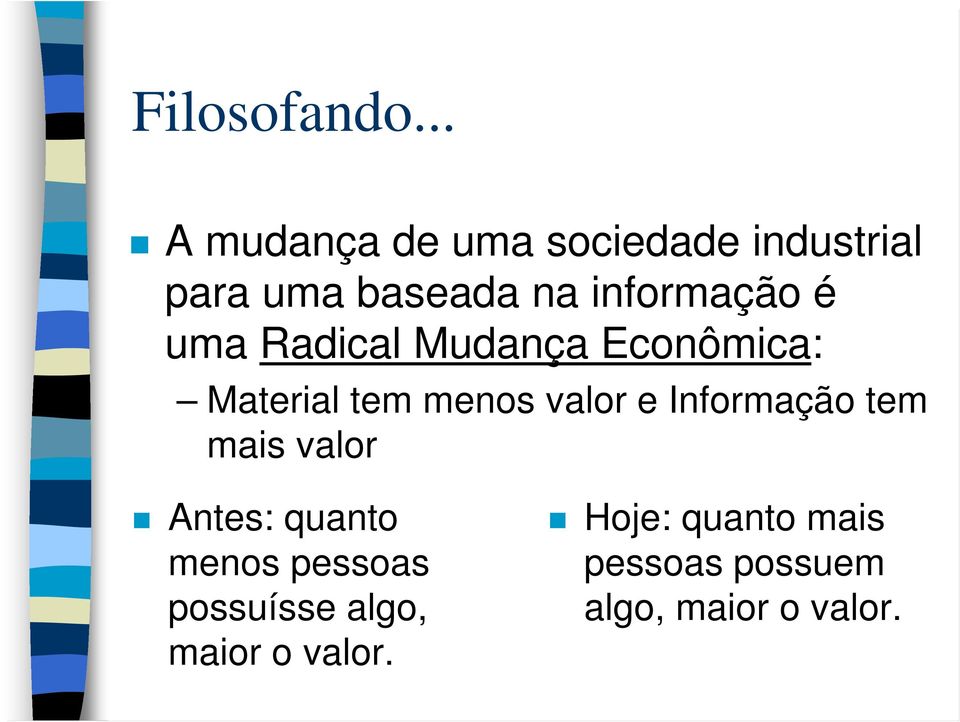 informação é uma Radical Mudança Econômica: Material tem menos valor e