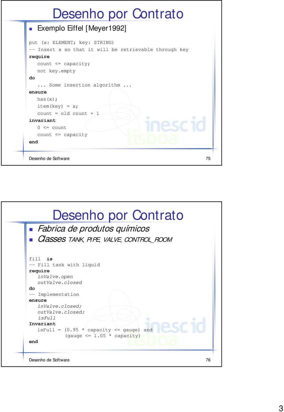 .. has(x); item(key) = x; count = old count + 0 = count count = capacity Desenho de Software 75 Desenho por Contrato Fabrica de produtos