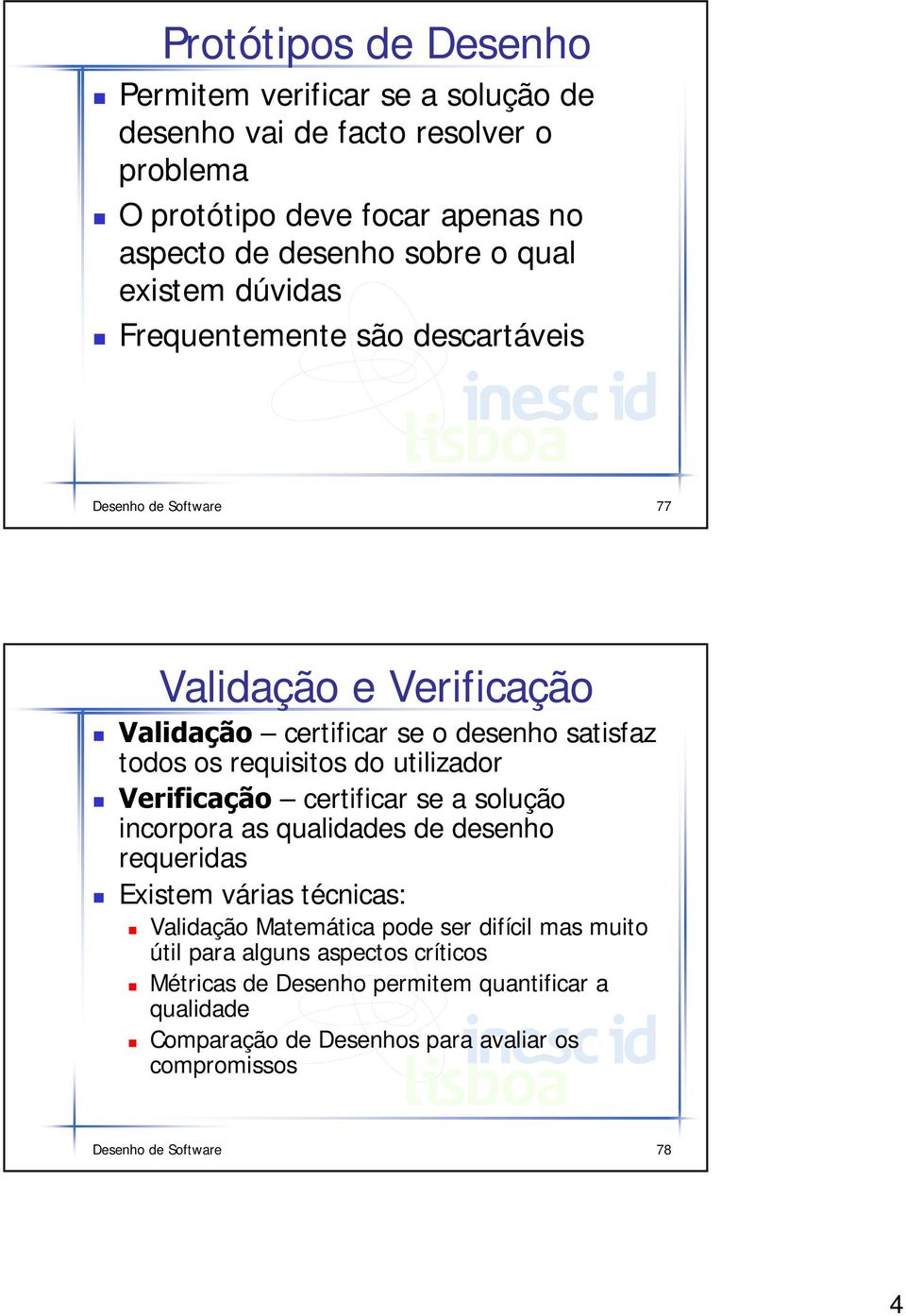 utilizador 9HULILFDomR certificar se a solução incorpora as qualidades de desenho requeridas Existem várias técnicas: Validação Matemática pode ser difícil mas