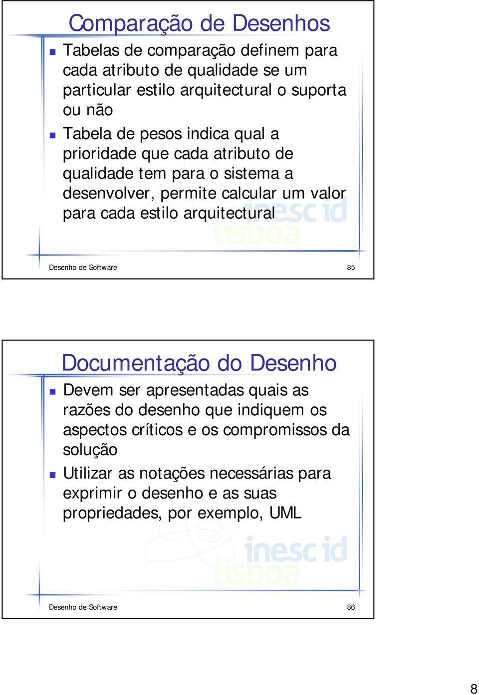 arquitectural Desenho de Software 85 Documentação do Desenho Devem ser apresentadas quais as razões do desenho que indiquem os aspectos críticos e