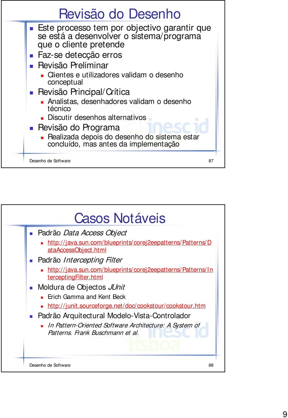 estar concluído, mas antes da implementação Desenho de Software 87 Casos Notáveis 5 Padrão Data Access Object 6 http:// java.sun.com/ blueprints/ corej2eepatterns/ Patterns/ D ataaccessobject.