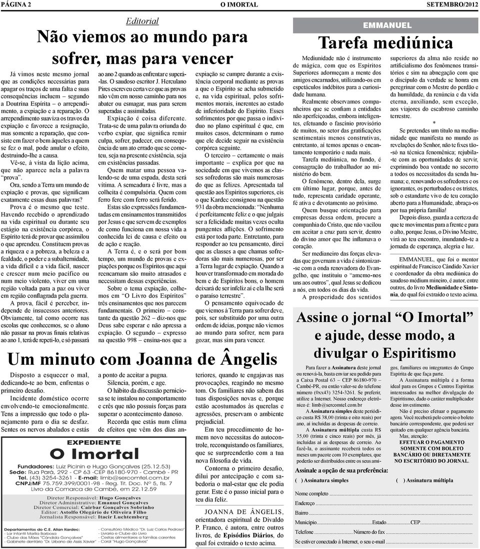 O arrependimento suaviza os travos da expiação e favorece a resignação, mas somente a reparação, que consiste em fazer o bem àqueles a quem se fez o mal, pode anular o efeito, destruindo-lhe a causa.