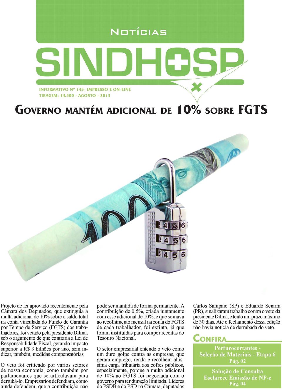 vinculada do Fundo de Garantia por Tempo de Serviço (FGTS) dos trabalhadores, foi vetado pela presidente Dilma, sob o argumento de que contraria a Lei de Responsabilidade Fiscal, gerando impacto