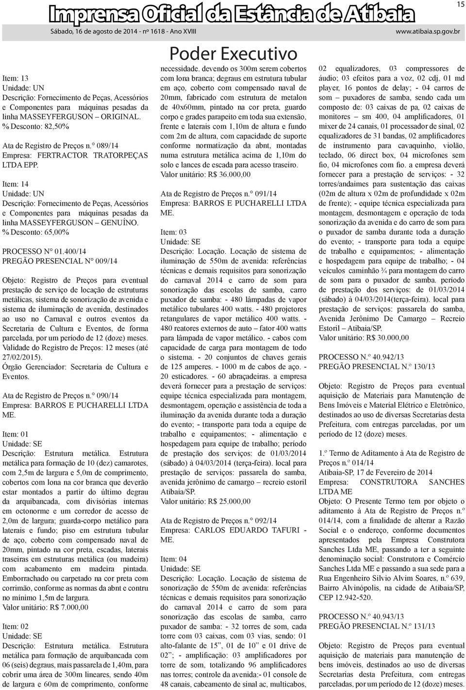 400/14 PREGÃO PRESENCIAL N 009/14 prestação de serviço de locação de estruturas metálicas, sistema de sonorização de avenida e sistema de iluminação de avenida, destinados ao uso no Carnaval e outros