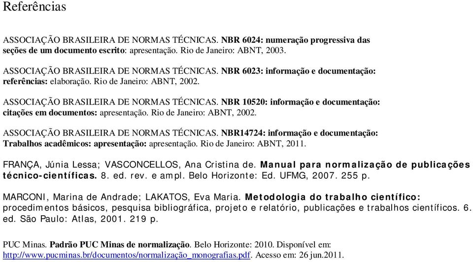 NBR 10520: informação e documentação: citações em documentos: apresentação. Rio de Janeiro: ABNT, 2002. ASSOCIAÇÃO BRASILEIRA DE NORMAS TÉCNICAS.