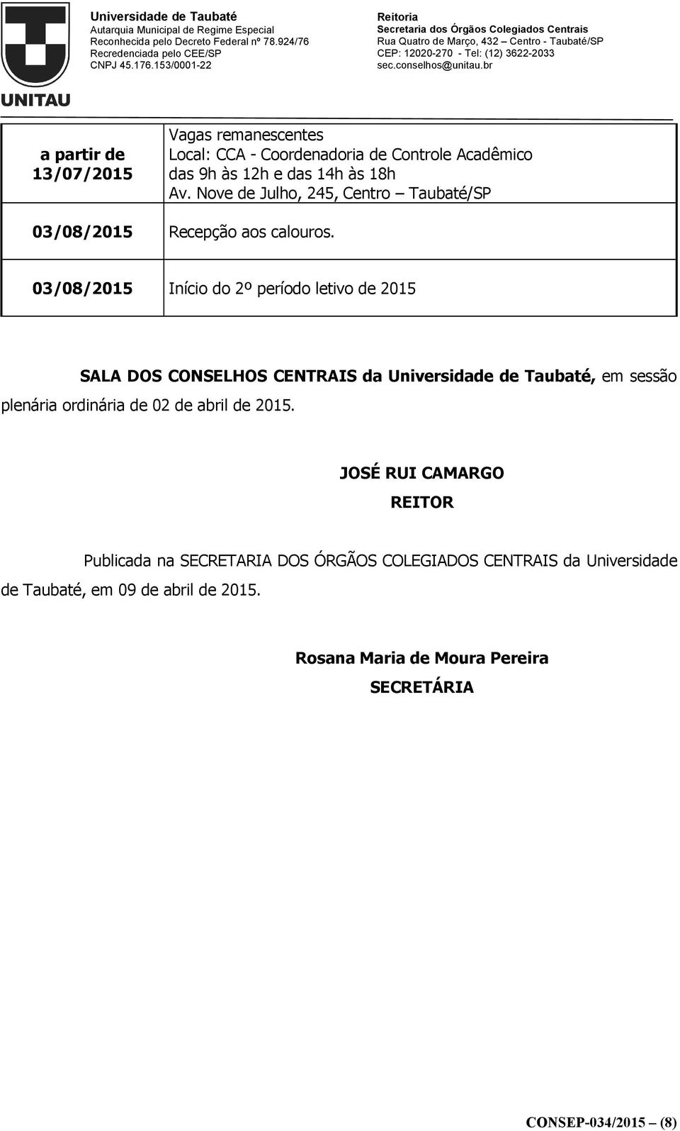 03/08/2015 Início do 2º período letivo de 2015 SALA DOS CONSELHOS CENTRAIS da Universidade de Taubaté, em sessão plenária ordinária de