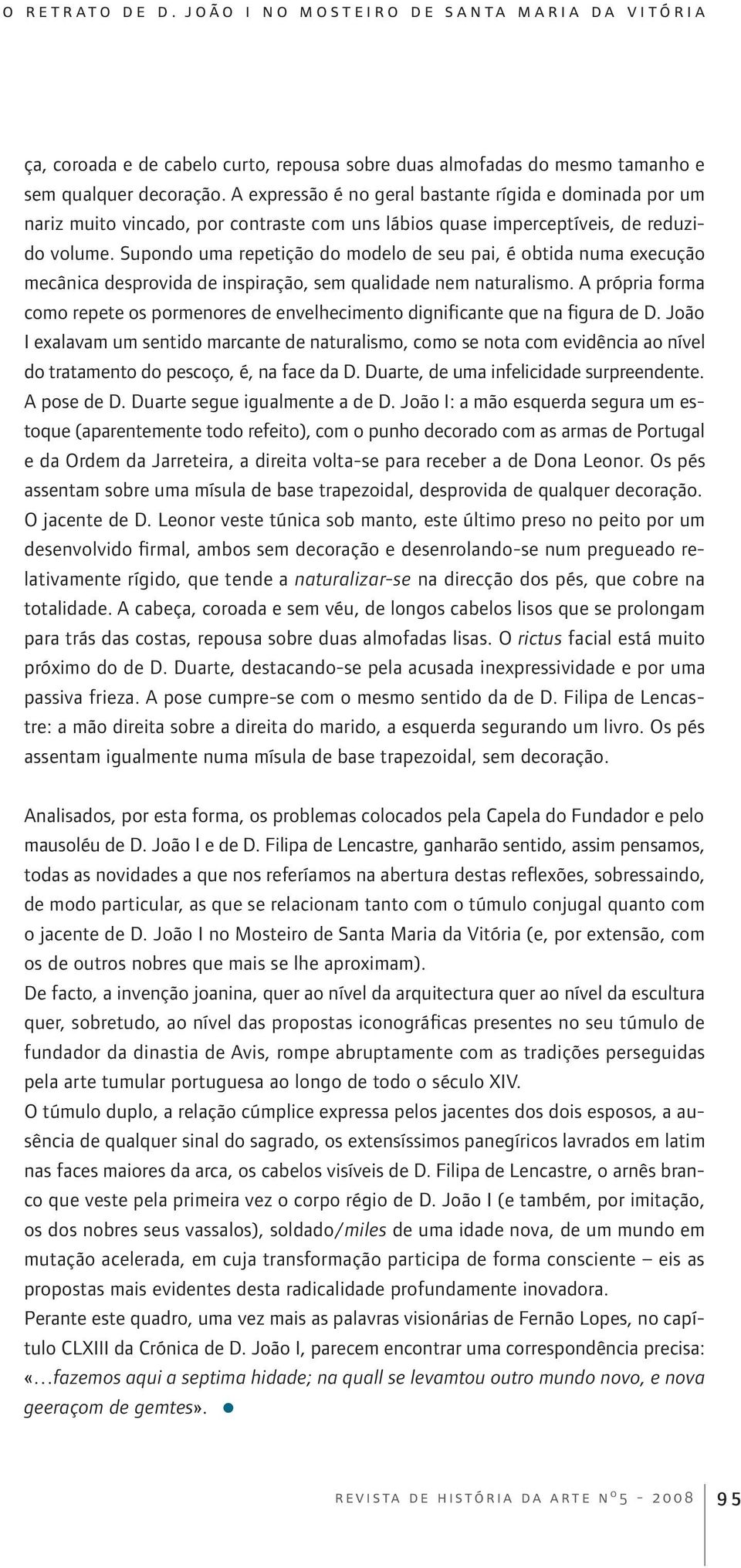 Supondo uma repetição do modelo de seu pai, é obtida numa execução mecânica desprovida de inspiração, sem qualidade nem naturalismo.