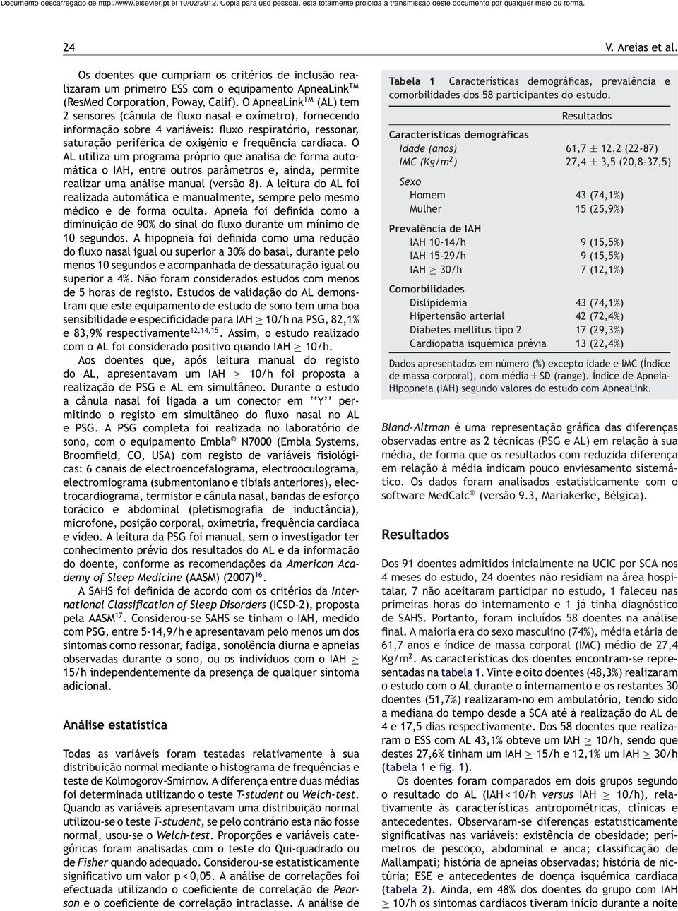 O utiliza um programa próprio que analisa de forma automática o IAH, entre outros parâmetros e, ainda, permite realizar uma análise manual (versão 8).