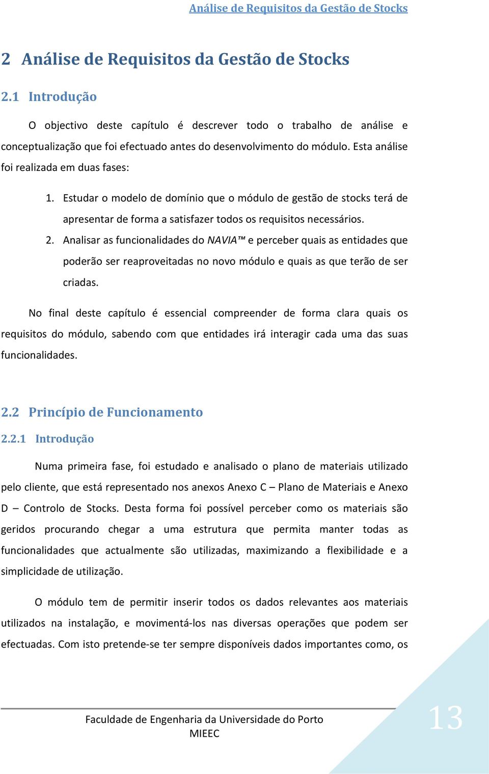 Estudar o modelo de domínio que o módulo de gestão de stocks terá de apresentar de forma a satisfazer todos os requisitos necessários. 2.