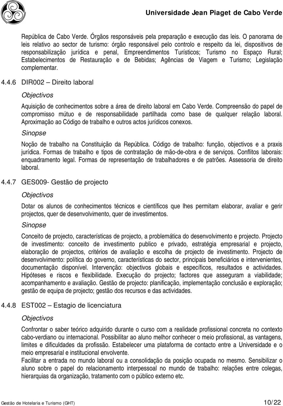 Rural; Estabelecimentos de Restauração e de Bebidas; Agências de Viagem e Turismo; Legislação complementar. 4.