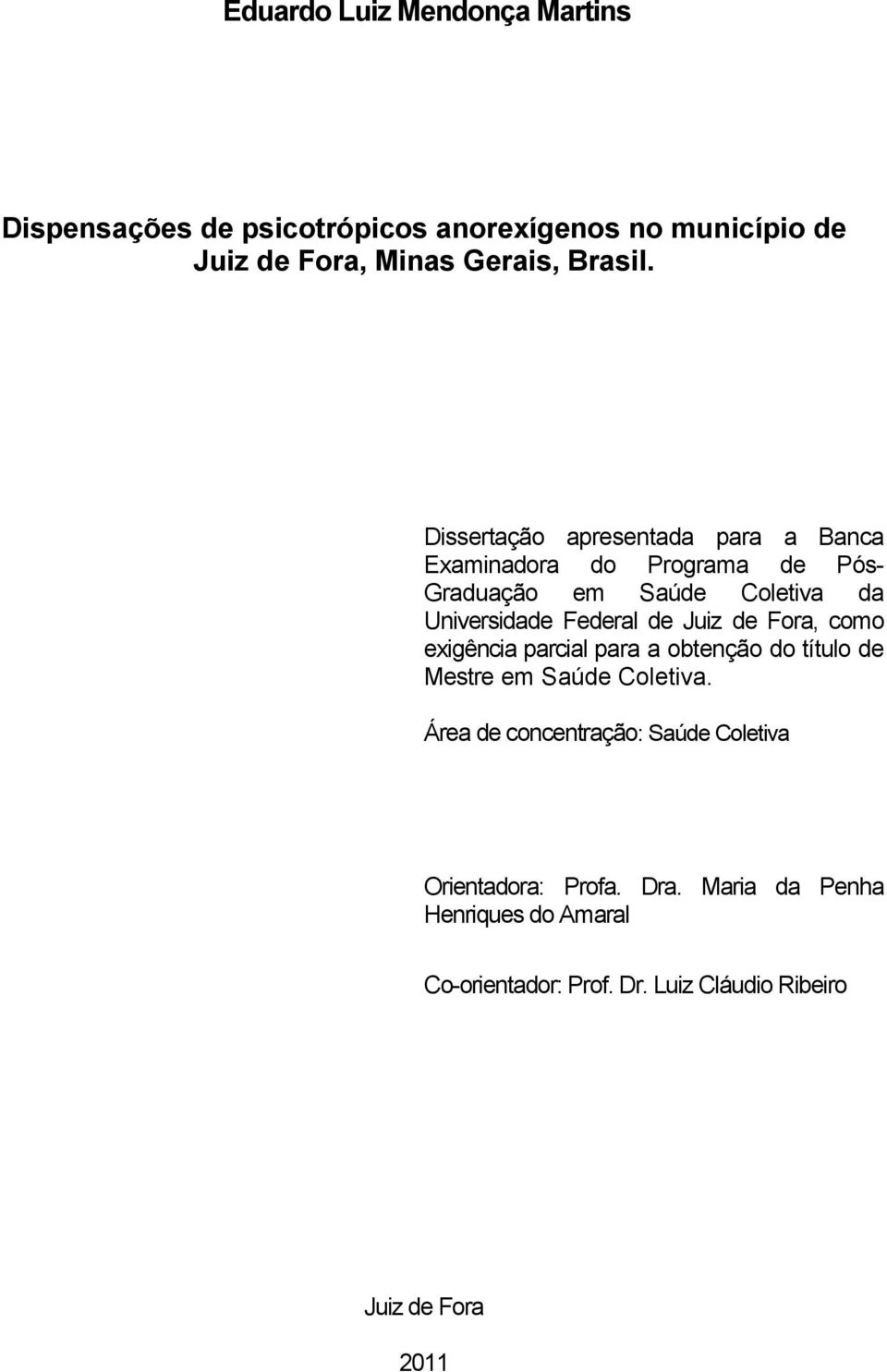 Juiz de Fora, como exigência parcial para a obtenção do título de Mestre em Saúde Coletiva.