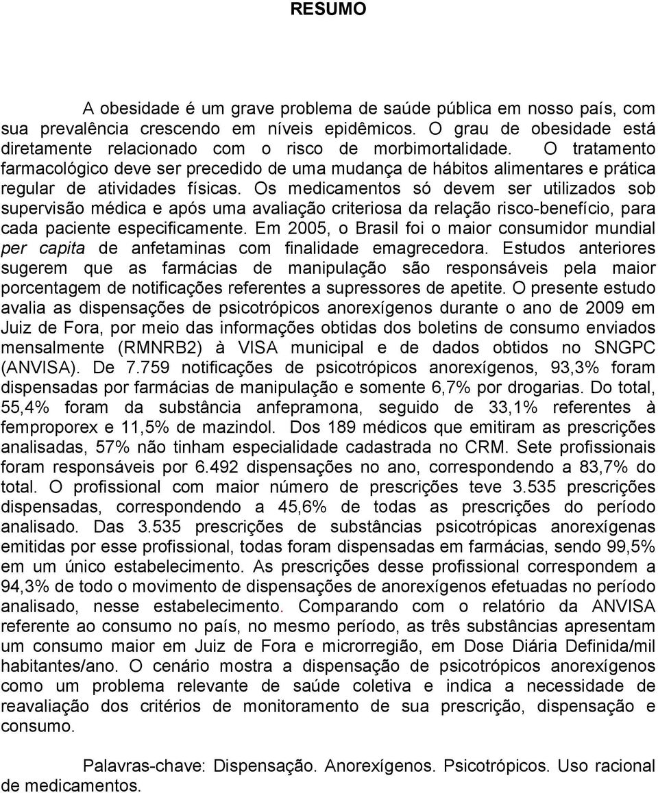 O tratamento farmacológico deve ser precedido de uma mudança de hábitos alimentares e prática regular de atividades físicas.