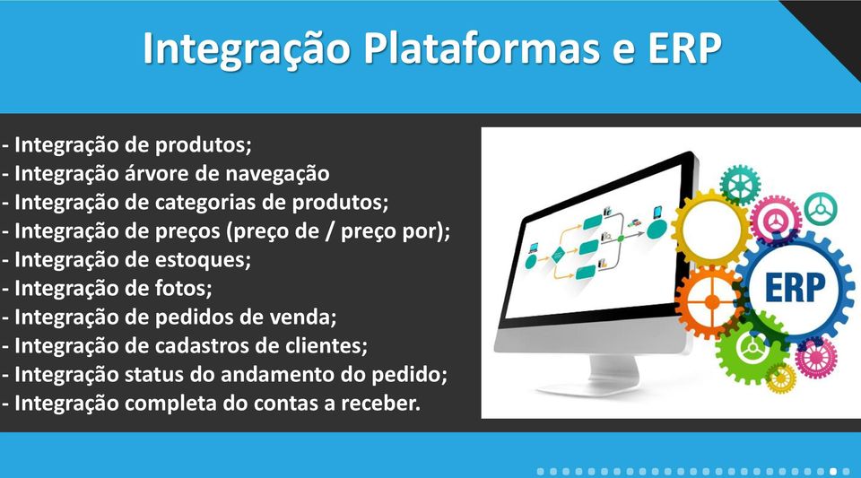 Integração de estoques; - Integração de fotos; - Integração de pedidos de venda; - Integração