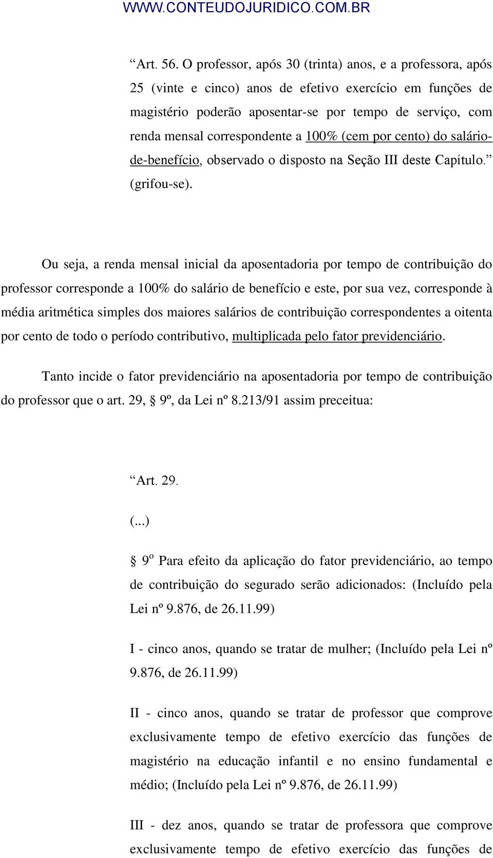 correspondente a 100% (cem por cento) do saláriode-benefício, observado o disposto na Seção III deste Capítulo. (grifou-se).