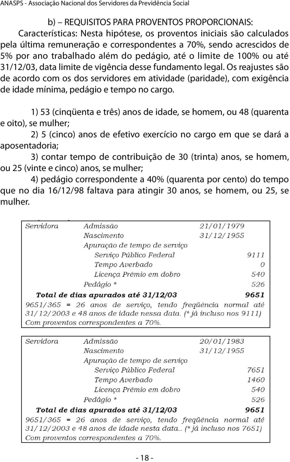 Os reajustes são de acordo com os dos servidores em atividade (paridade), com exigência de idade mínima, pedágio e tempo no cargo.