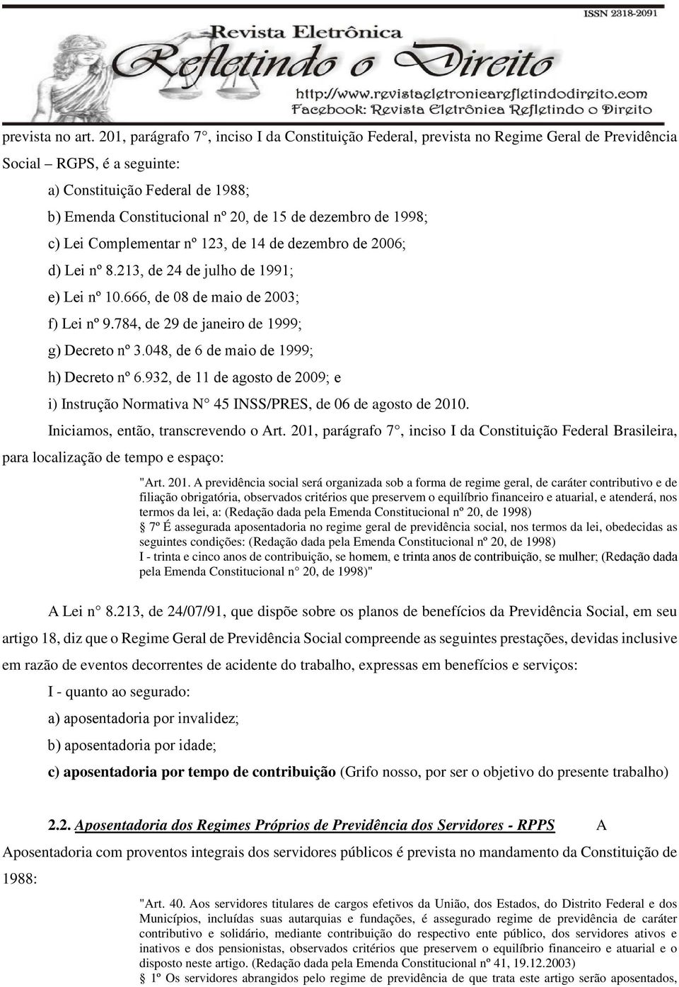 dezembro de 1998; c) Lei Complementar nº 123, de 14 de dezembro de 2006; d) Lei nº 8.213, de 24 de julho de 1991; e) Lei nº 10.666, de 08 de maio de 2003; f) Lei nº 9.