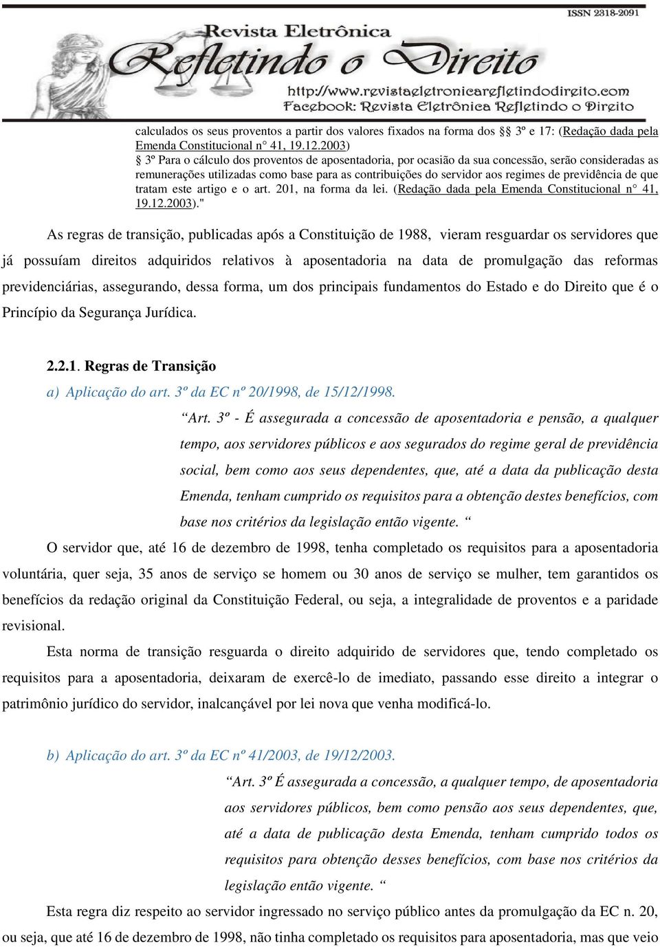 previdência de que tratam este artigo e o art. 201, na forma da lei. (Redação dada pela Emenda Constitucional n 41, 19.12.2003).