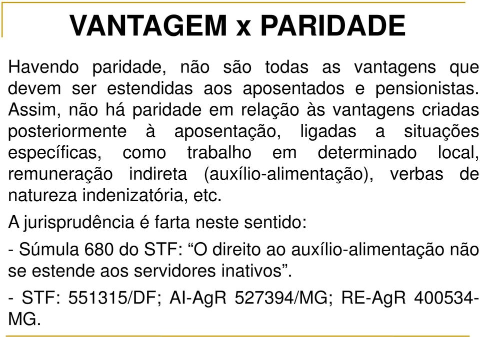 determinado local, remuneração indireta (auxílio-alimentação), verbas de natureza indenizatória, etc.