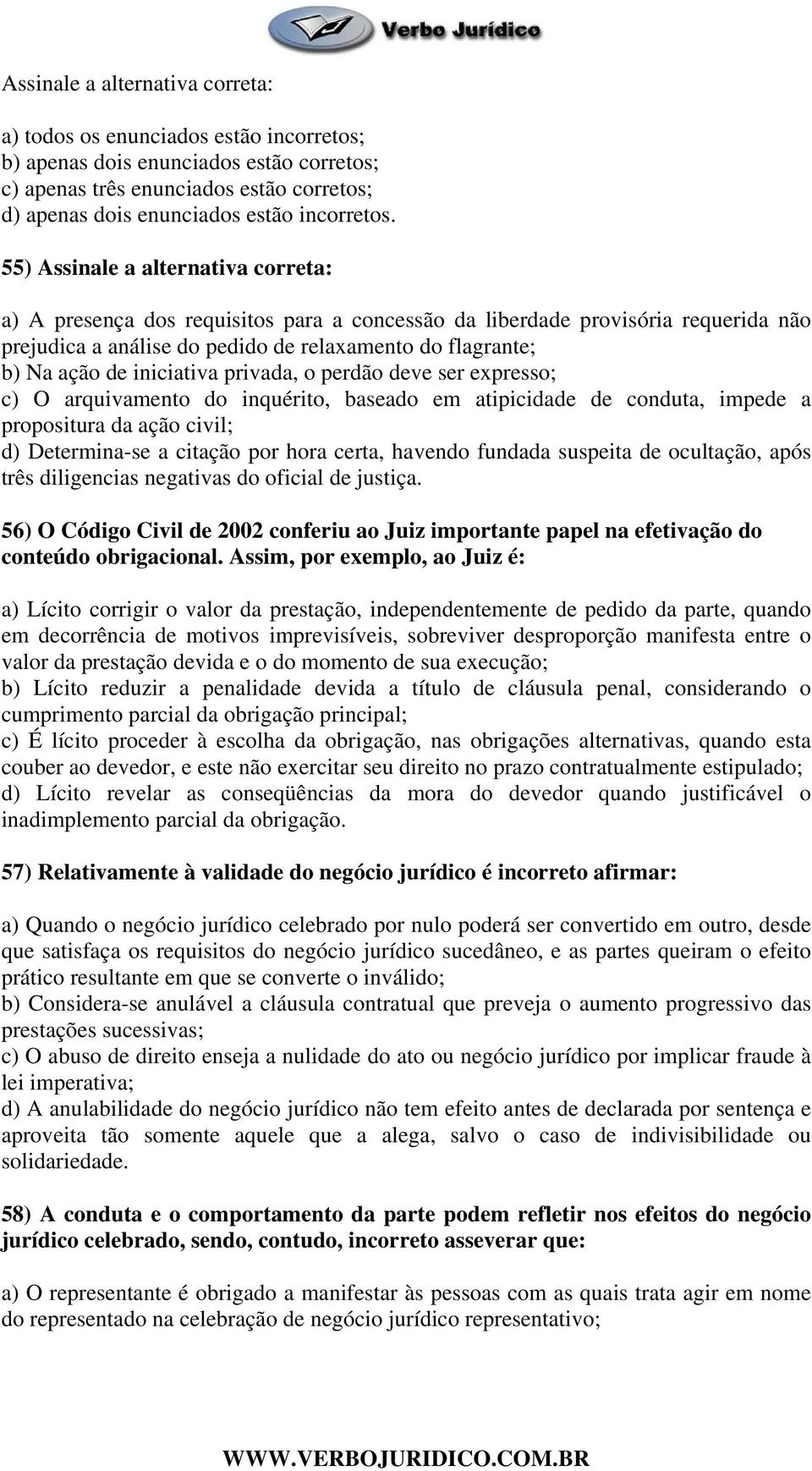 iniciativa privada, o perdão deve ser expresso; c) O arquivamento do inquérito, baseado em atipicidade de conduta, impede a propositura da ação civil; d) Determina-se a citação por hora certa,