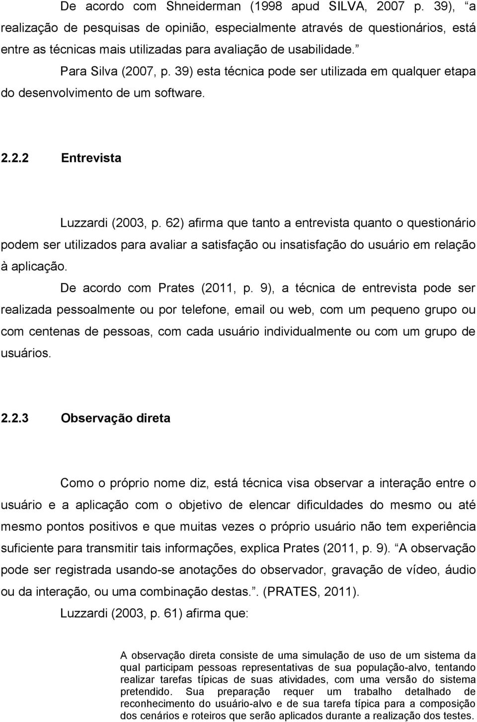 39) esta técnica pode ser utilizada em qualquer etapa do desenvolvimento de um software. 2.2.2 Entrevista Luzzardi (2003, p.