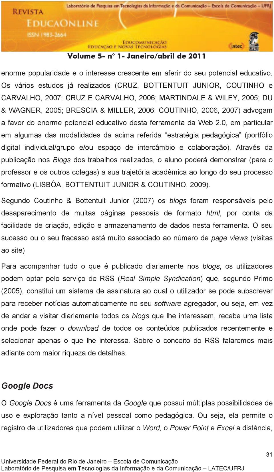 advogam a favor do enorme potencial educativo desta ferramenta da Web 2.