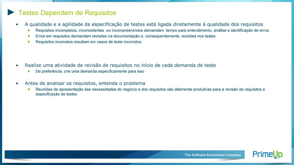 incorretos resultam em casos de teste incorretos Realize uma atividade de revisão de requisitos no início de cada demanda de teste De preferência, crie uma demanda especificamente para isso