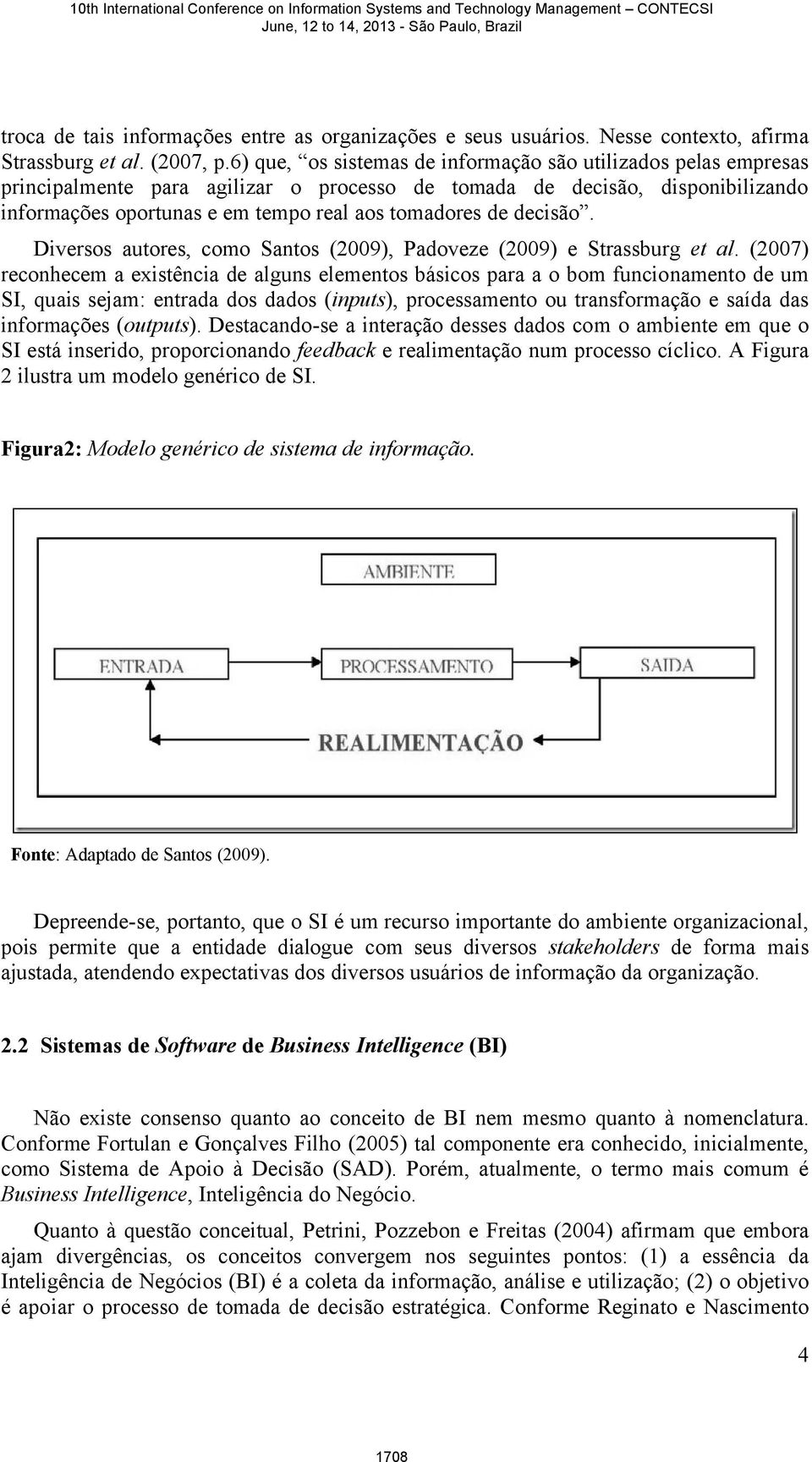 decisão. Diversos autores, como Santos (2009), Padoveze (2009) e Strassburg et al.