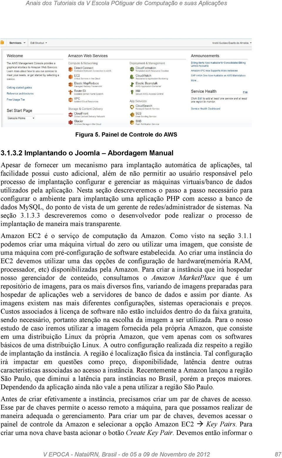 responsável pelo processo de implantação configurar e gerenciar as máquinas virtuais/banco de dados utilizados pela aplicação.