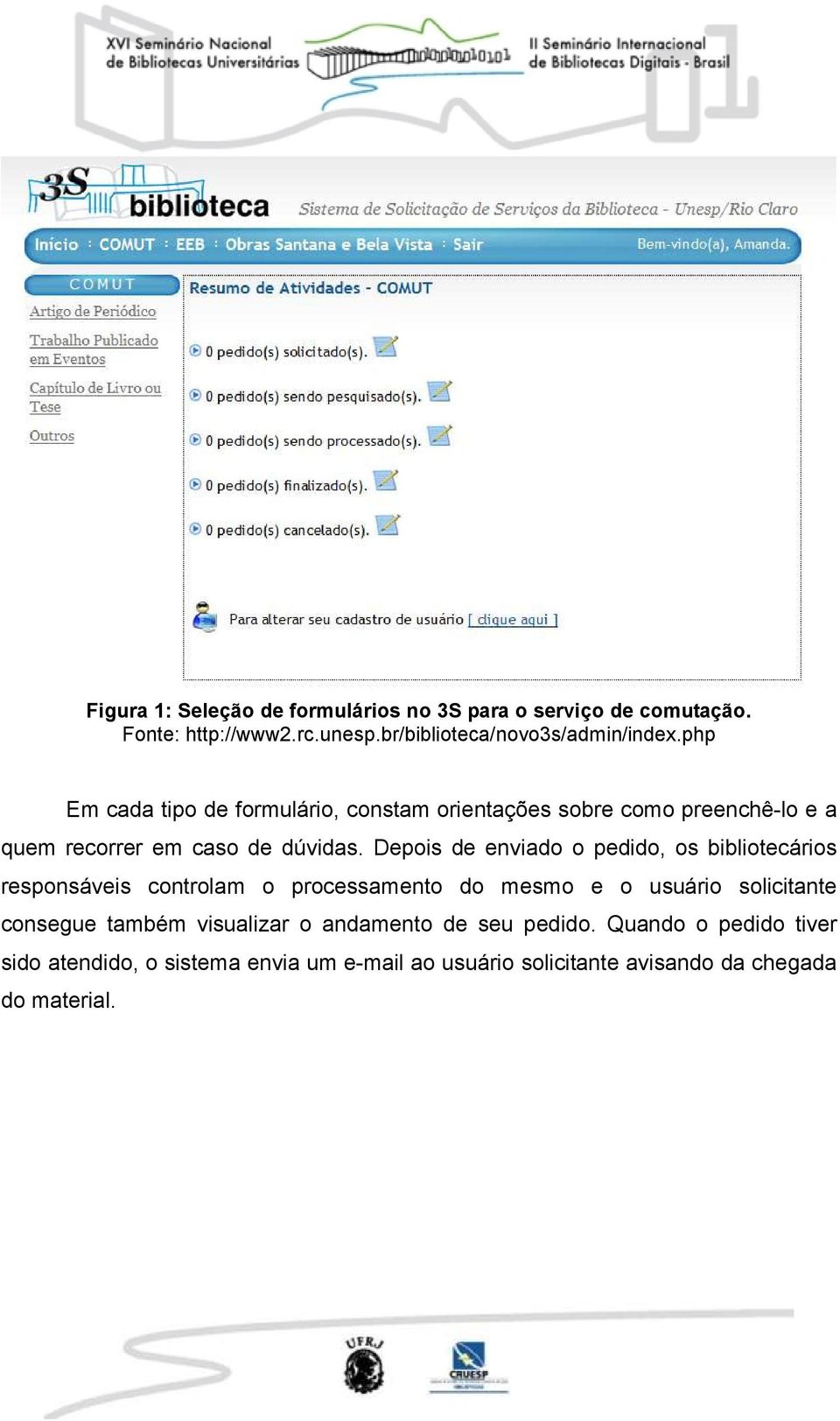 Depois de enviado o pedido, os bibliotecários responsáveis controlam o processamento do mesmo e o usuário solicitante consegue