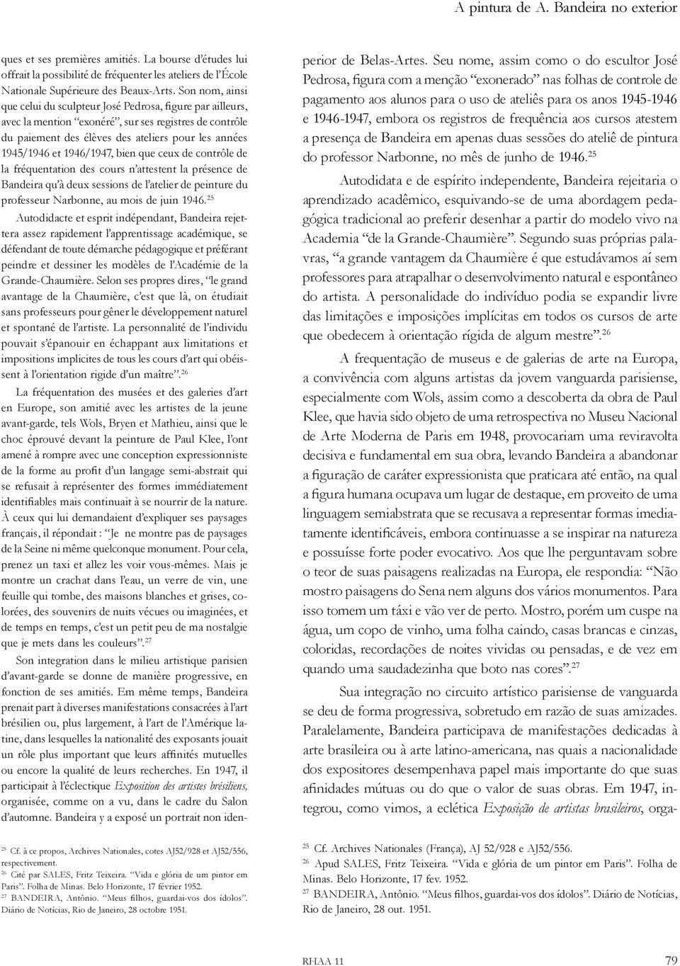 1946/1947, bien que ceux de contrôle de la fréquentation des cours n attestent la présence de Bandeira qu à deux sessions de l atelier de peinture du professeur Narbonne, au mois de juin 1946.