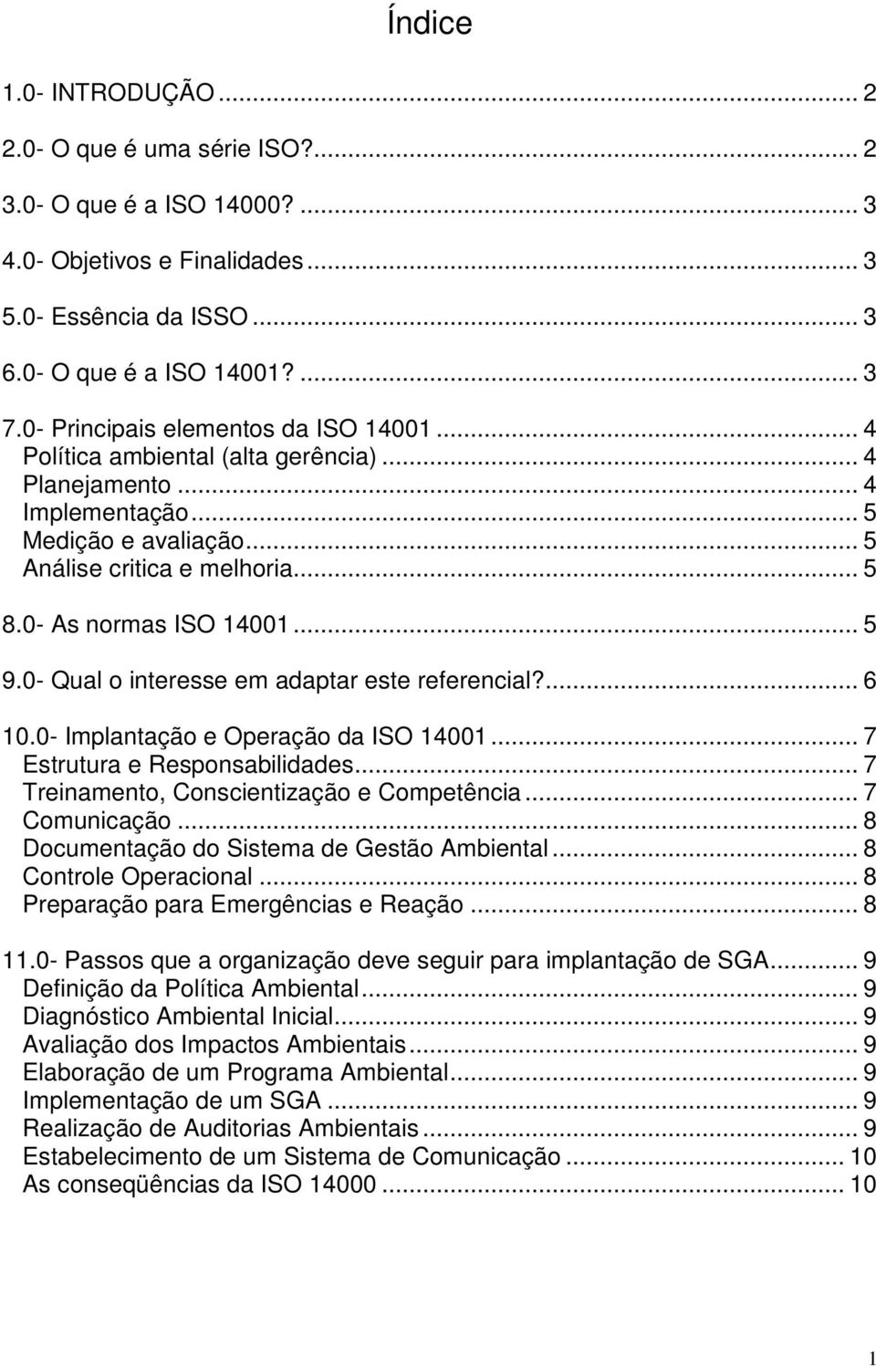 0- As normas ISO 14001... 5 9.0- Qual o interesse em adaptar este referencial?... 6 10.0- Implantação e Operação da ISO 14001... 7 Estrutura e Responsabilidades.