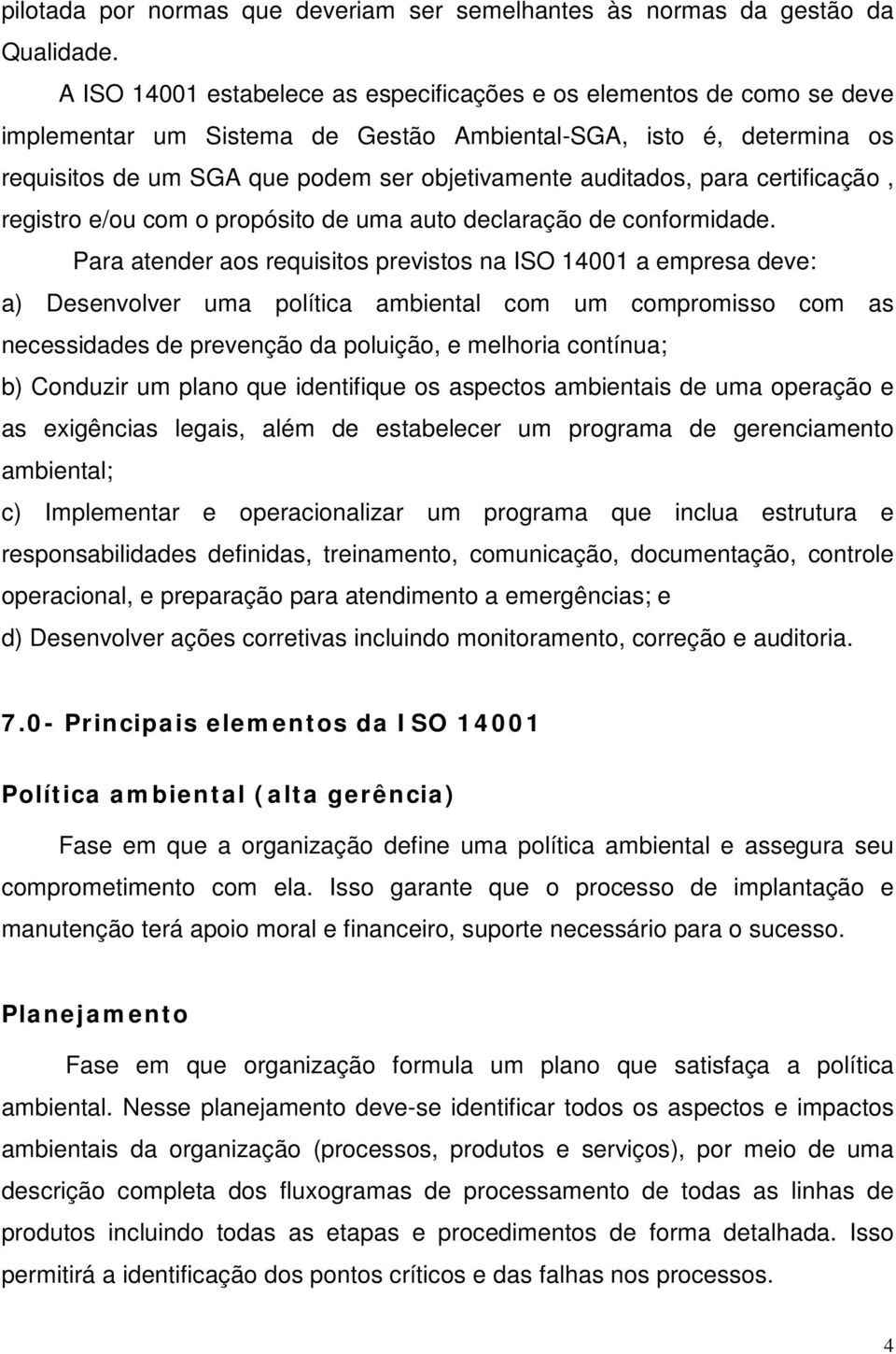 auditados, para certificação, registro e/ou com o propósito de uma auto declaração de conformidade.