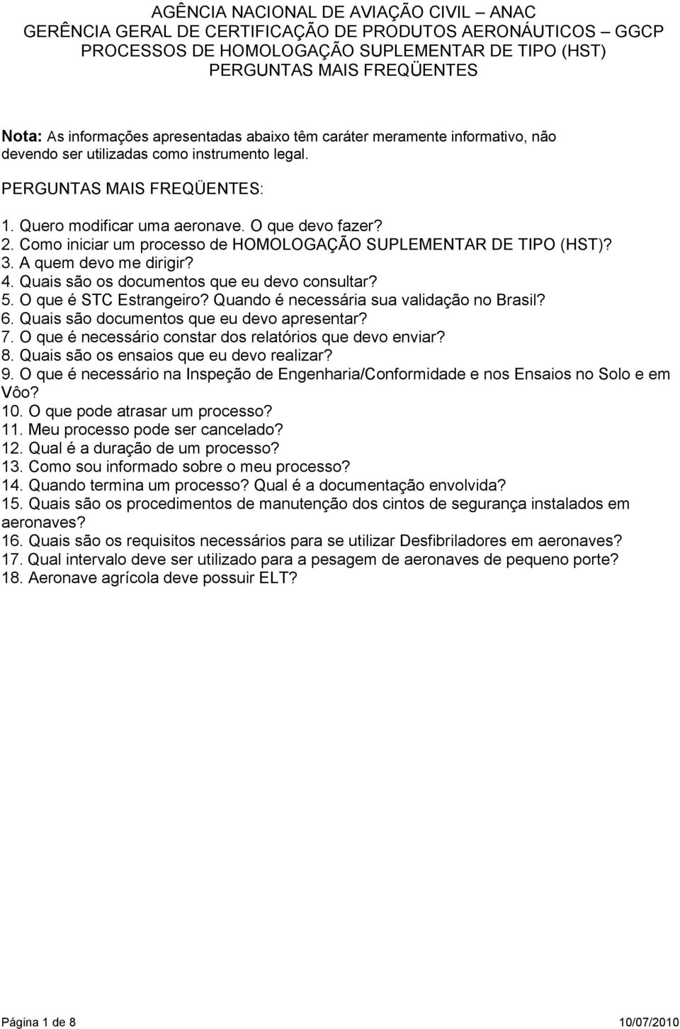 Como iniciar um processo de HOMOLOGAÇÃO SUPLEMENTAR DE TIPO (HST)? 3. A quem devo me dirigir? 4. Quais são os documentos que eu devo consultar? 5. O que é STC Estrangeiro?