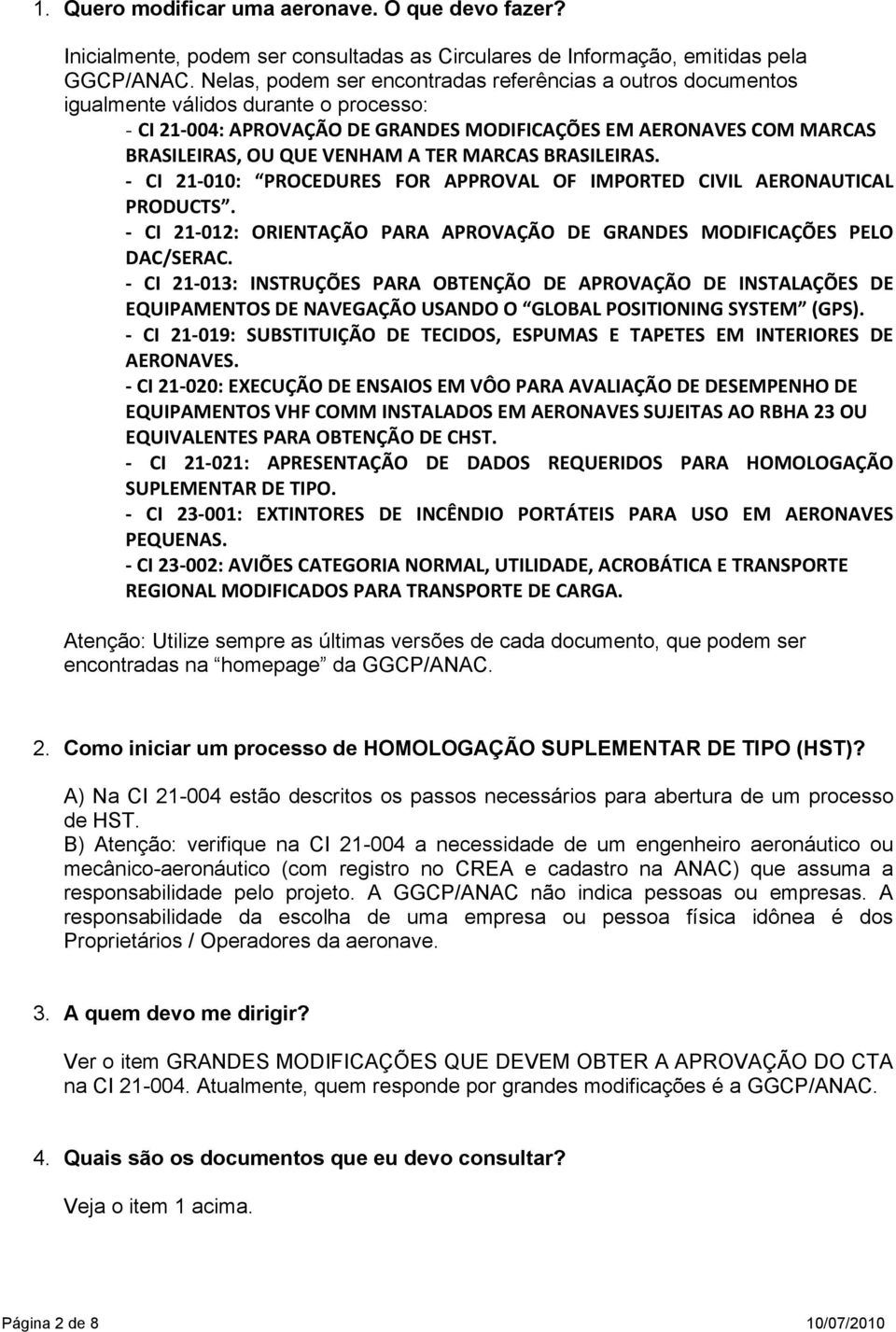 TER MARCAS BRASILEIRAS. - CI 21-010: PROCEDURES FOR APPROVAL OF IMPORTED CIVIL AERONAUTICAL PRODUCTS. - CI 21-012: ORIENTAÇÃO PARA APROVAÇÃO DE GRANDES MODIFICAÇÕES PELO DAC/SERAC.