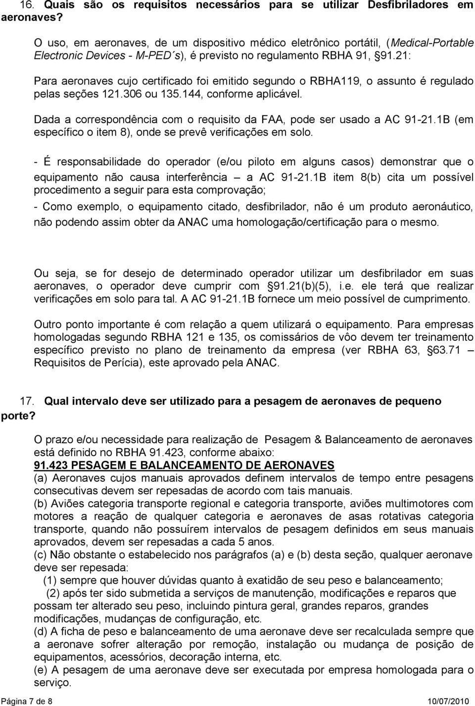 21: Para aeronaves cujo certificado foi emitido segundo o RBHA119, o assunto é regulado pelas seções 121.306 ou 135.144, conforme aplicável.