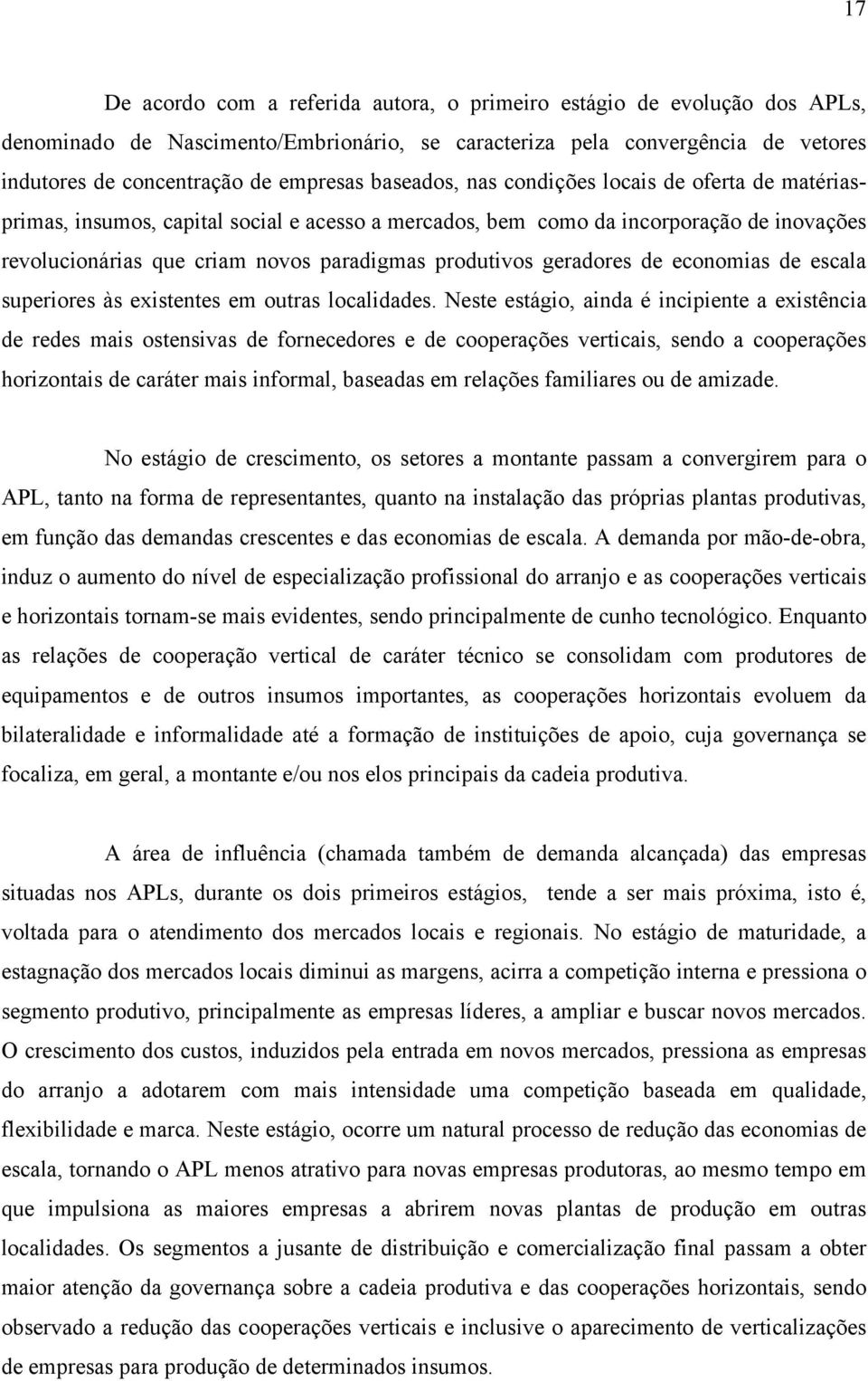 geradores de economias de escala superiores às existentes em outras localidades.