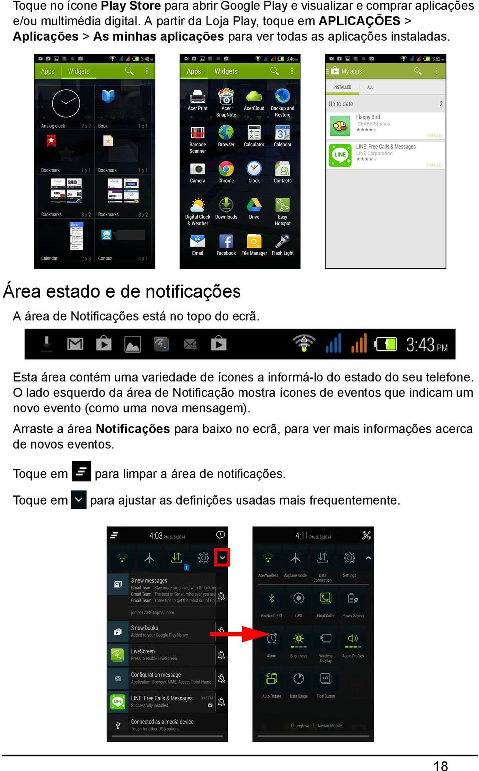 Área estado e de notificações A área de Notificações está no topo do ecrã. Esta área contém uma variedade de ícones a informá-lo do estado do seu telefone.