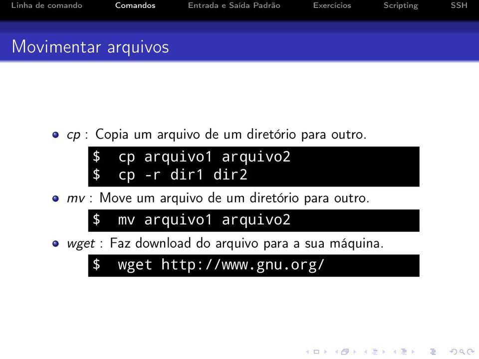 $ cp arquivo1 arquivo2 $ cp -r dir1 dir2 mv : Move um arquivo de