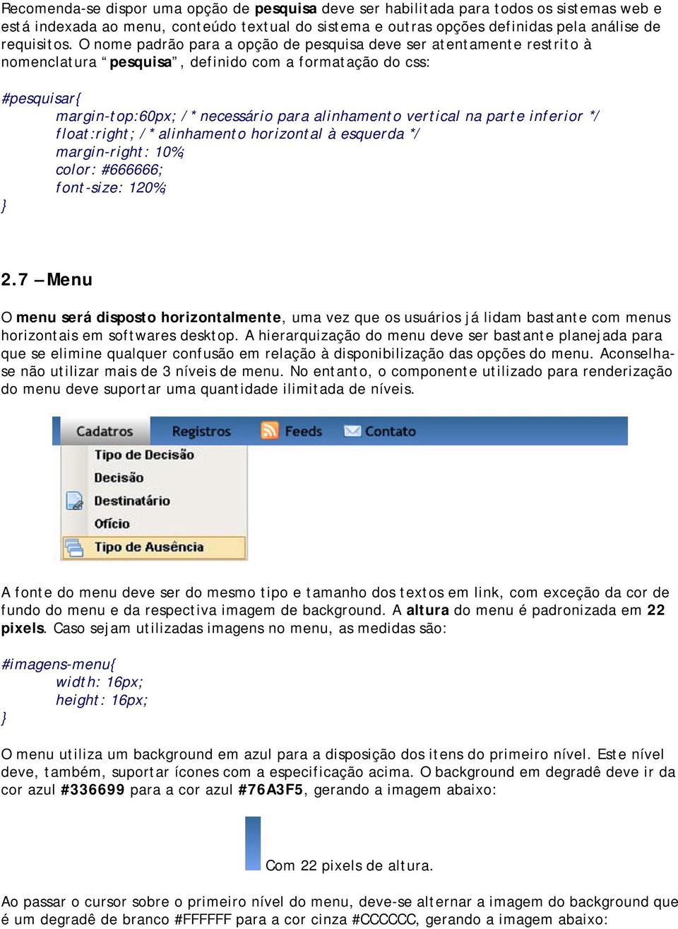 parte inferior */ float:right; /* alinhamento horizontal à esquerda */ margin-right: 10%; color: #666666; font-size: 120%; 2.