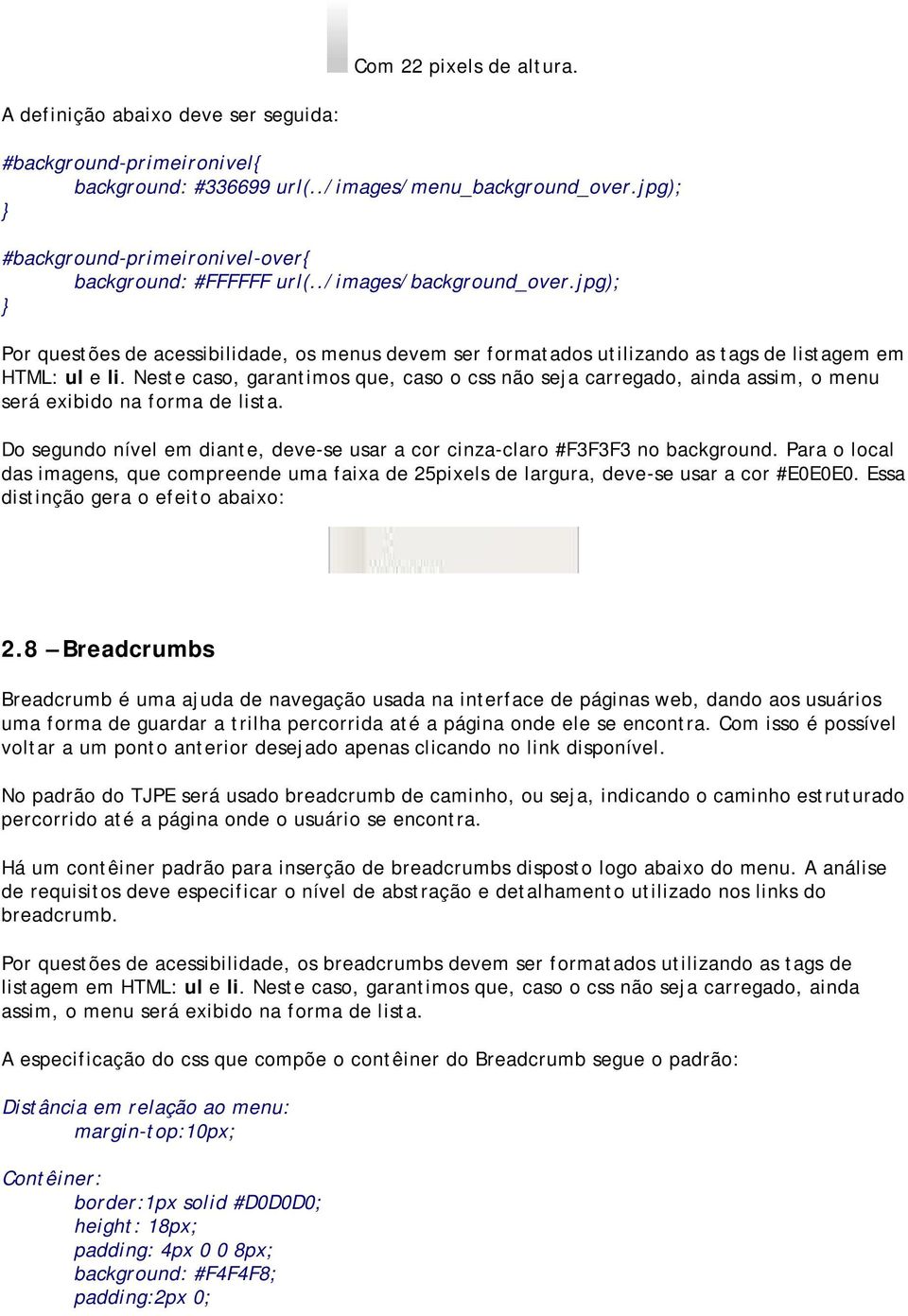 jpg); Por questões de acessibilidade, os menus devem ser formatados utilizando as tags de listagem em HTML: ul e li.