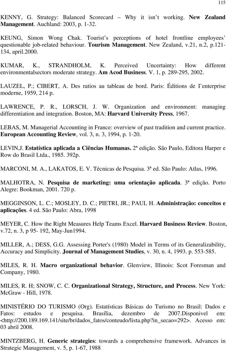 Perceived Uncertainty: How different environmentalsectors moderate strategy. Am Acod Business. V. 1, p. 289-295, 2002. LAUZEL, P.; CIBERT, A. Des ratios au tableau de bord.