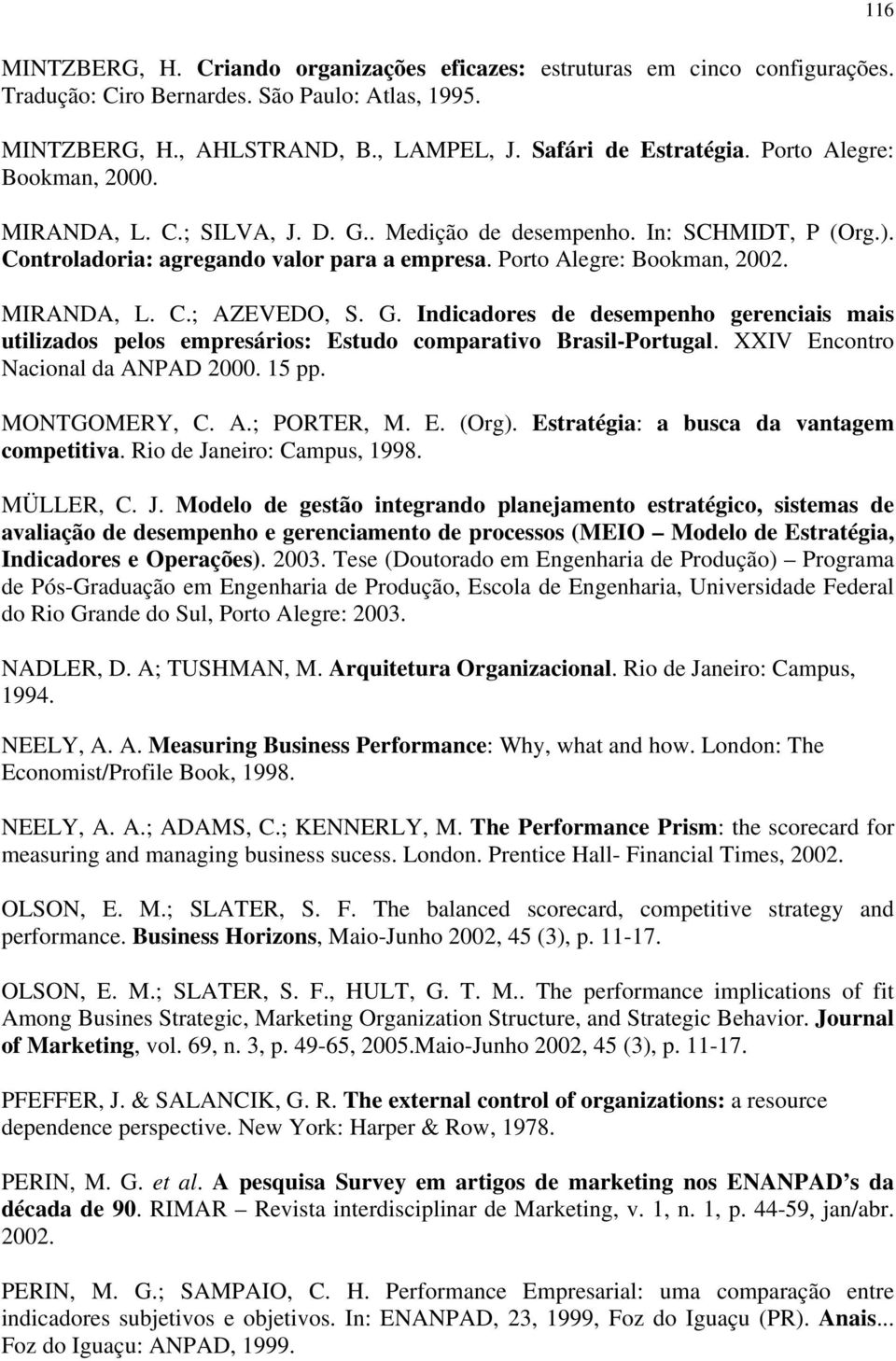 G. Indicadores de desempenho gerenciais mais utilizados pelos empresários: Estudo comparativo Brasil-Portugal. XXIV Encontro Nacional da ANPAD 2000. 15 pp. MONTGOMERY, C. A.; PORTER, M. E. (Org).