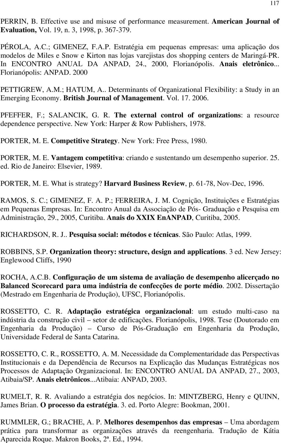 . Determinants of Organizational Flexibility: a Study in an Emerging Economy. British Journal of Management. Vol. 17. 2006. PFEFFER, F.; SALANCIK, G. R.