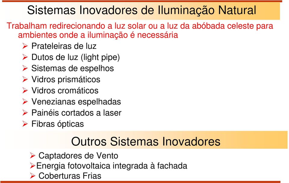 Sistemas de espelhos Vidros prismáticos Vidros cromáticos Venezianas espelhadas Painéis cortados a laser